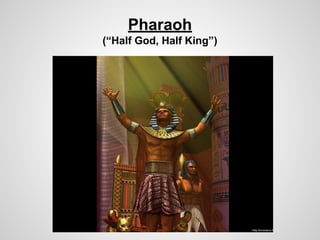 Pharaoh
(“Half God, Half King”)
 