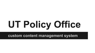 UT Policy Office
custom content management system

 