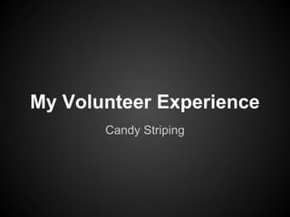 My Volunteer Experience
Candy Striping

 