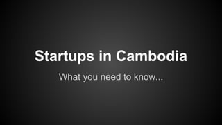 Startups in Cambodia
What you need to know...
 