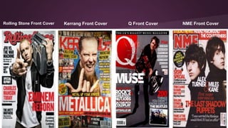 Kerrang Front Cover Q Front Cover NME Front CoverRolling Stone Front Cover
 