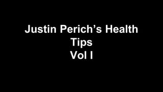 Justin Perich's Health Tips Vol I 