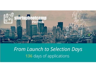 Startupbootcamp FinTech: From Launch to Selection Days