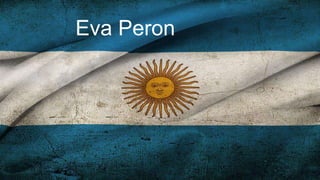 Eva Peron 
 