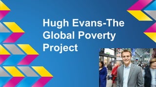 Hugh Evans-The 
Global Poverty 
Project 
 