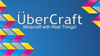 Minecraft with Real Things! 
 