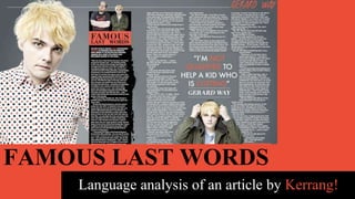 FAMOUS LAST WORDS
Language analysis of an article by Kerrang!
 