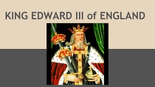 KING EDWARD III of ENGLAND
 