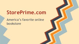 StorePrime.com
America’s favorite online
bookstore
 
