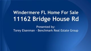 Windermere FL Home For Sale
11162 Bridge House Rd
Presented by:
Torey Eisenman - Benchmark Real Estate Group
 