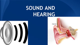 SOUND AND
HEARING
 