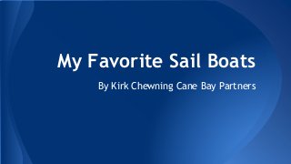 My Favorite Sail Boats
By Kirk Chewning Cane Bay Partners
 