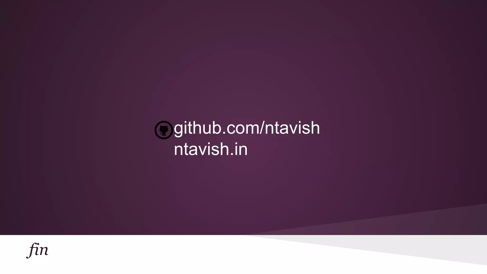 fin
github.com/ntavish
ntavish.in
 