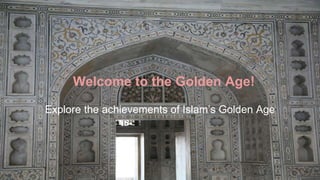 Welcome to the Golden Age!
Explore the achievements of Islam’s Golden Age
 