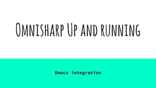 OmnisharpUpandrunning
Emacs integration
 