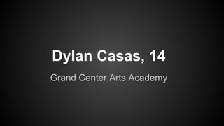 Dylan Casas, 14
Grand Center Arts Academy
 