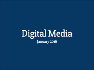 Digital Media
January 2016
 