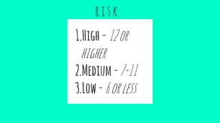 1.High-12or
higher
2.Medium-7-11
3.Low-6orless
risk
 