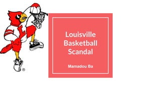 Louisville
Basketball
Scandal
Mamadou Ba
 