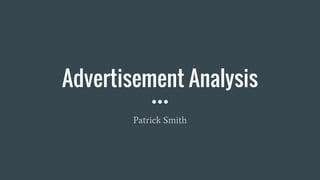 Advertisement Analysis
Patrick Smith
 