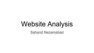 Website Analysis
Sahand Nezamabad
 
