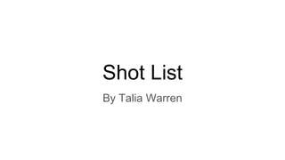 Shot List
By Talia Warren
 