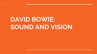 DAVID BOWIE:
SOUND AND VISION
 
