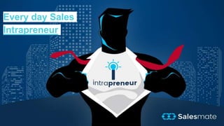 Every day Sales
Intrapreneur
 