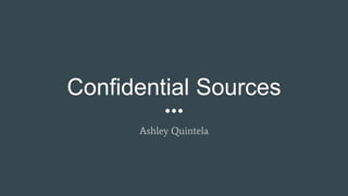 Confidential Sources
Ashley Quintela
 