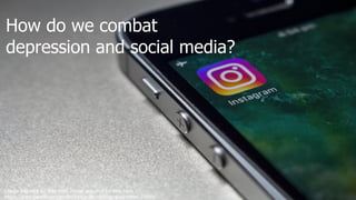 How do we combat
depression and social media?
Image acquired for free from Image acquired for free from
https://www.pexels.com/photo/laptop-technology-ipad-tablet-35550/
 