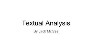 Textual Analysis
By Jack McGee
 