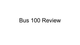 Bus 100 Review
 