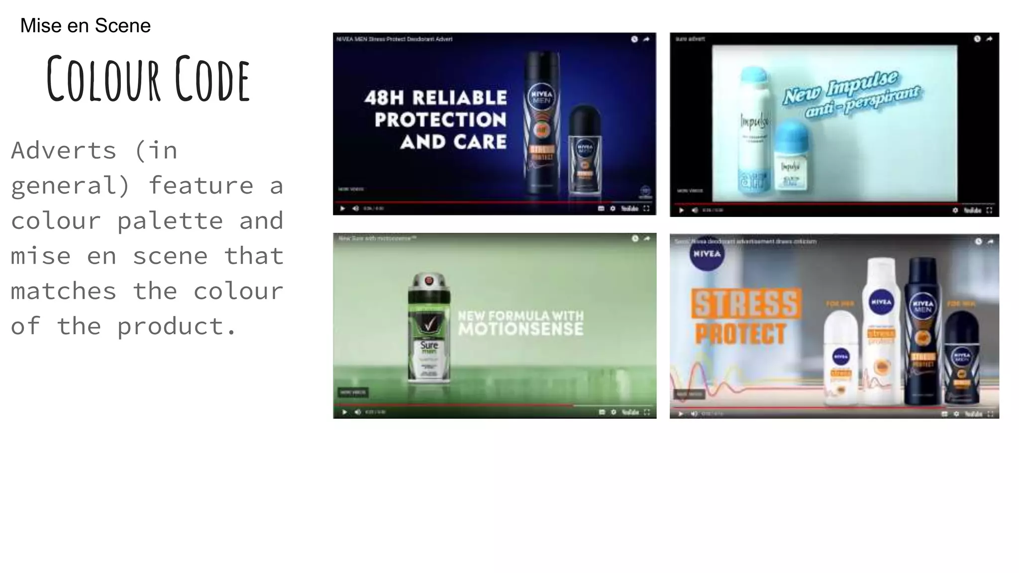 Colour Code
Adverts (in
general) feature a
colour palette and
mise en scene that
matches the colour
of the product.
Mise en Scene
 