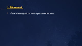 ✩ Visual elements guide the viewer's eyes around the screen.
7. Movement.
 