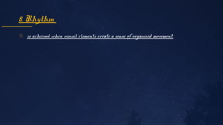 ✩ is achieved when visual elements create a sense of organized movement.
8. Rhythm
 