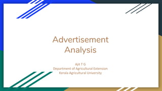 Advertisement
Analysis
Ajit T G
Department of Agricultural Extension
Kerala Agricultural University
 