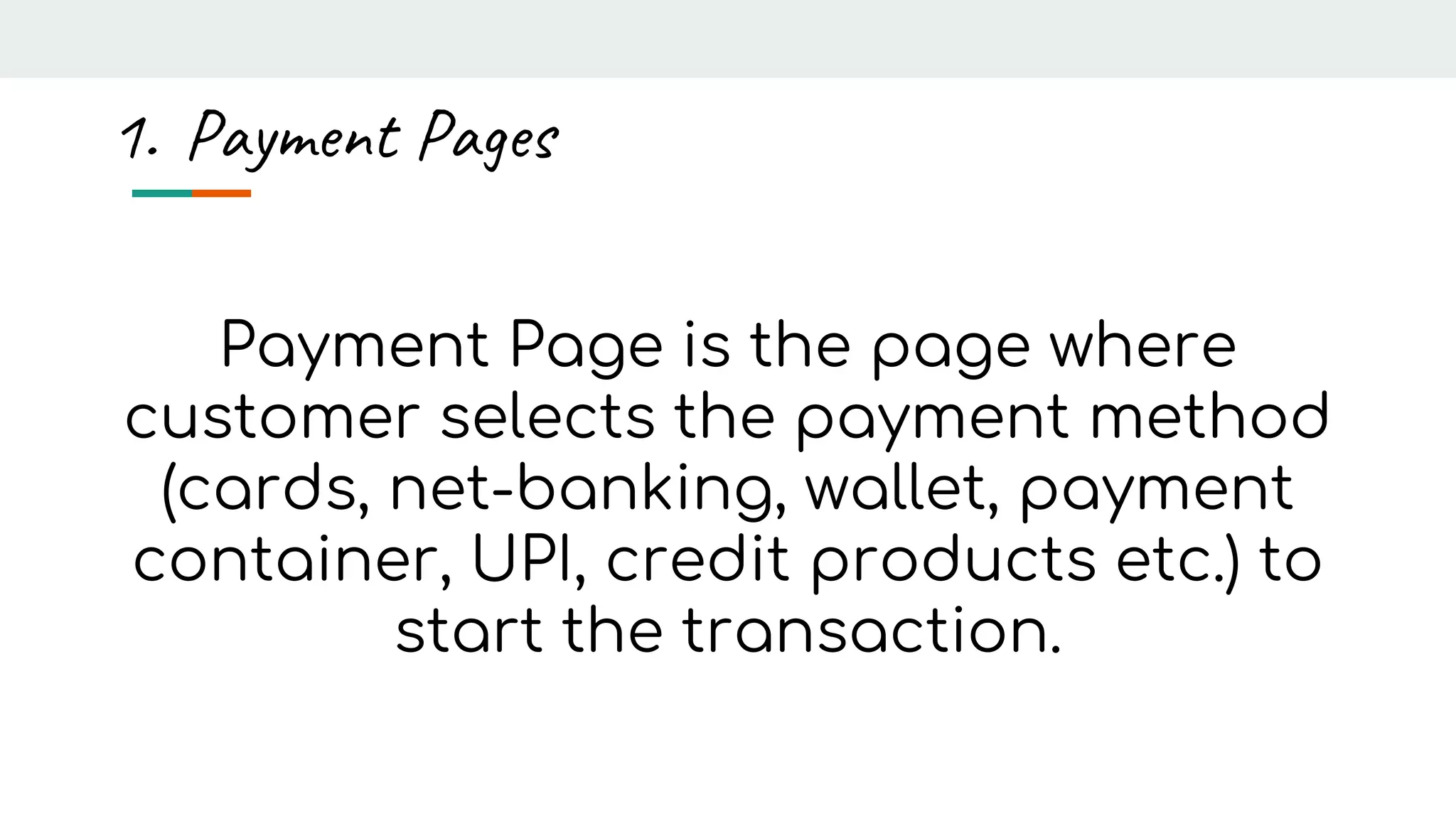 Payment Page is the page where
customer selects the payment method
(cards, net-banking, wallet, payment
container, UPI, credit products etc.) to
start the transaction.
1. Payment Pages
 
