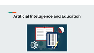 Artificial Intelligence and Education
 