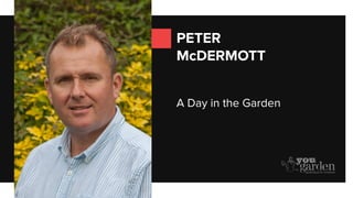 PETER
McDERMOTT
A Day in the Garden
 