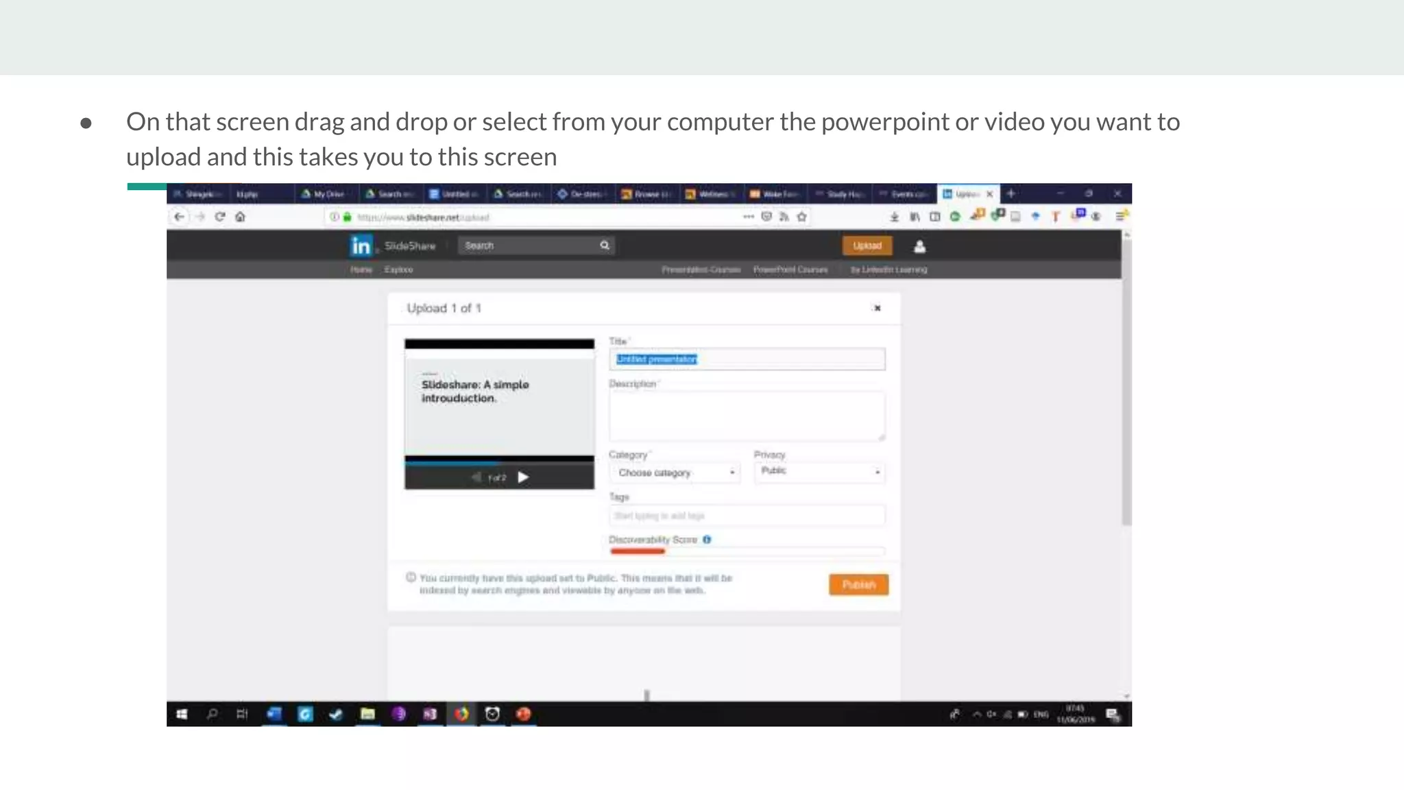 ● On that screen drag and drop or select from your computer the powerpoint or video you want to
upload and this takes you to this screen
 