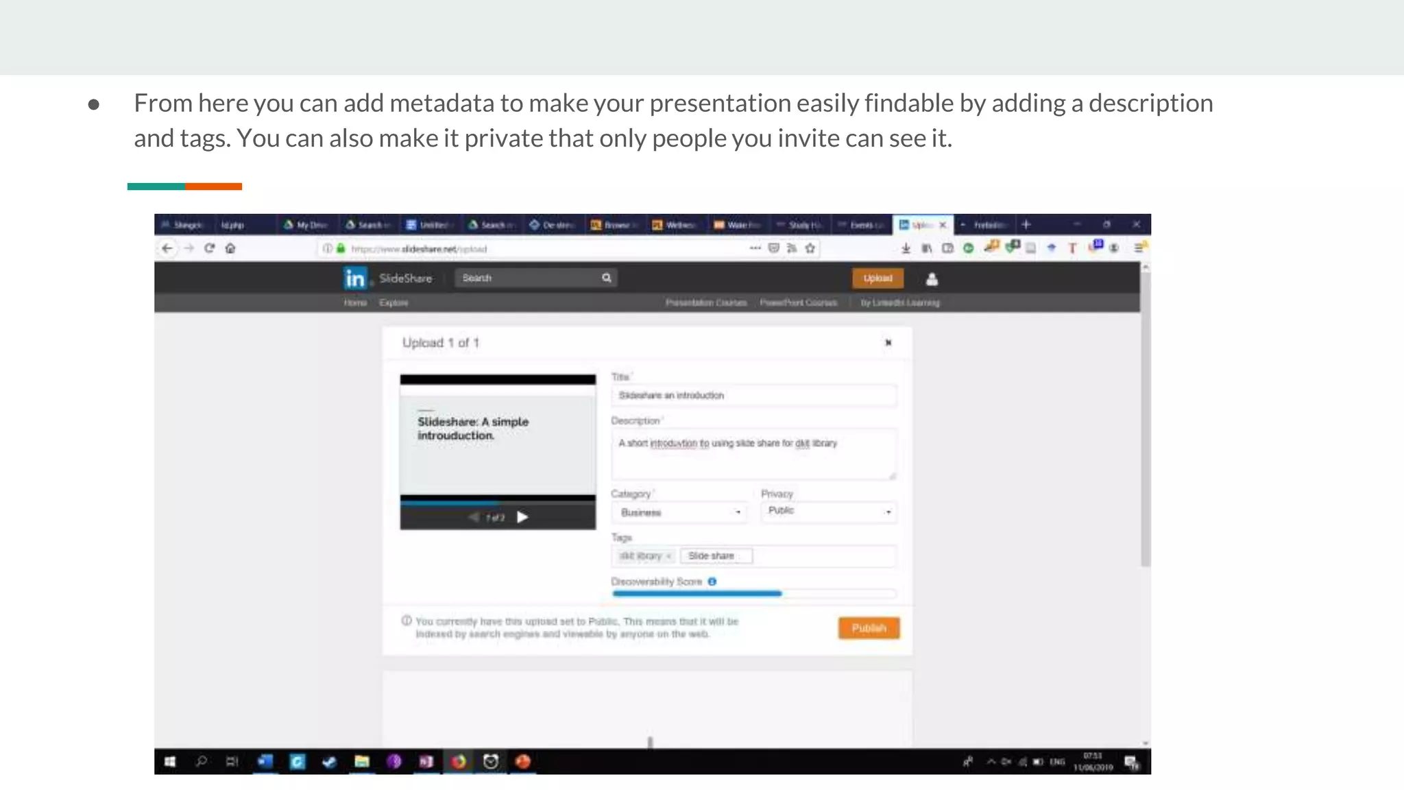 ● From here you can add metadata to make your presentation easily findable by adding a description
and tags. You can also make it private that only people you invite can see it.
 