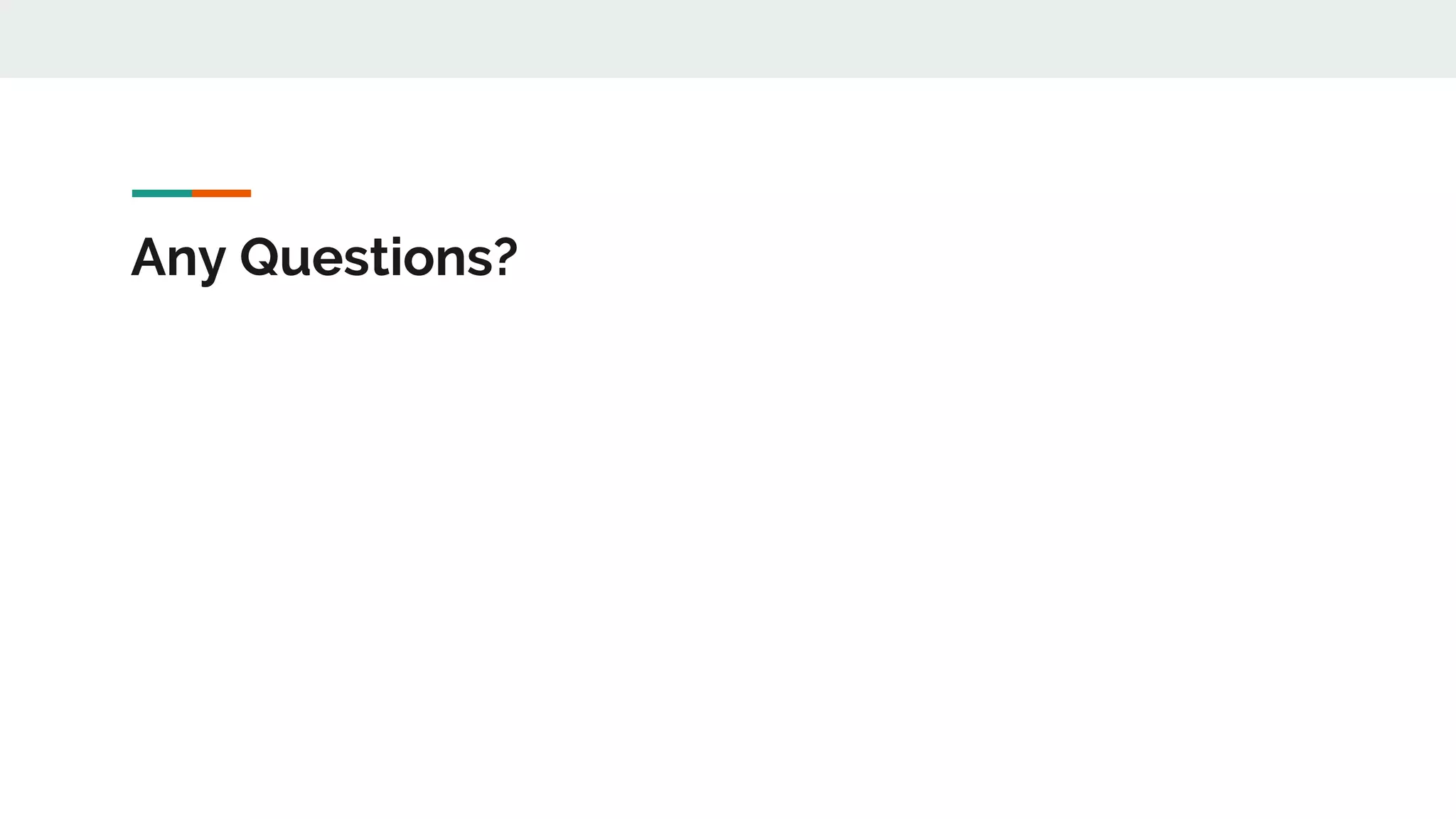 Any Questions?
 