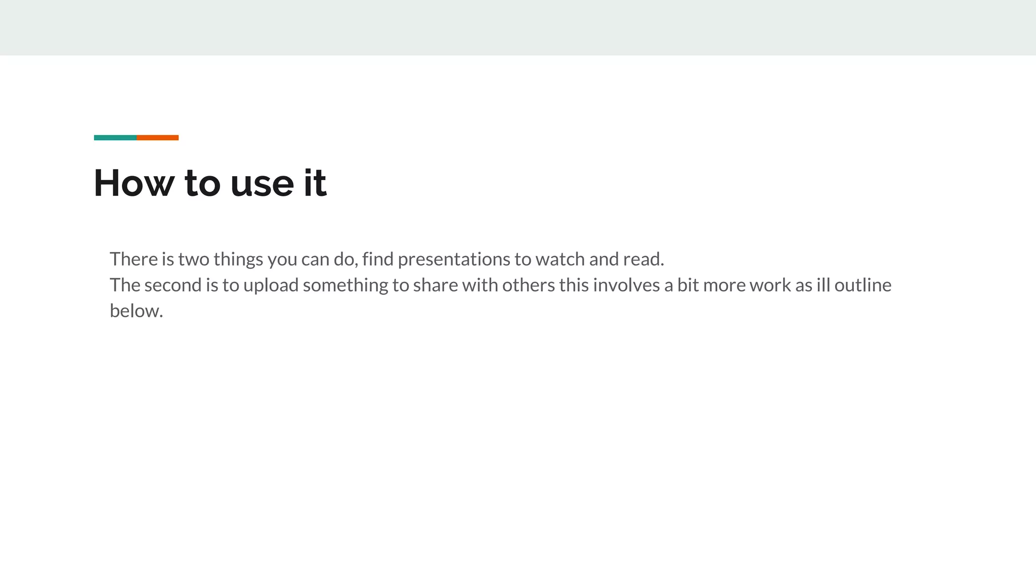 How to use it
There is two things you can do, find presentations to watch and read.
The second is to upload something to share with others this involves a bit more work as ill outline
below.
 