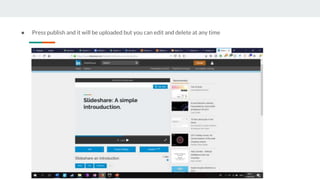● Press publish and it will be uploaded but you can edit and delete at any time
 