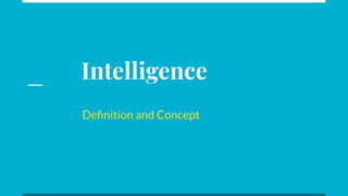 Intelligence
Deﬁnition and Concept
 