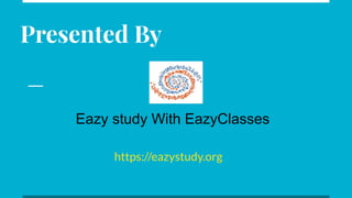Presented By
https://eazystudy.org
Eazy study With EazyClasses
 