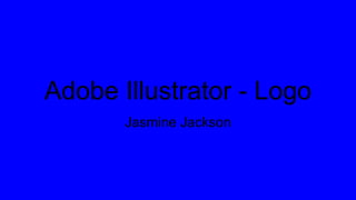Adobe Illustrator - Logo
Jasmine Jackson
 