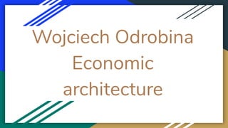 Wojciech Odrobina
Economic
architecture
 
