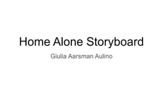 Home Alone Storyboard
Giulia Aarsman Aulino
 