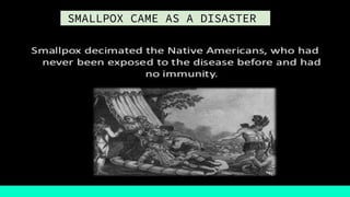 SMALLPOX CAME AS A DISASTER
 